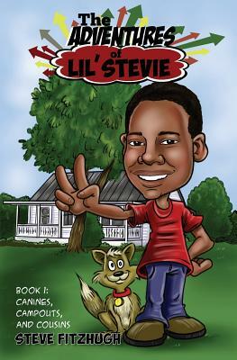 The Adventures of Lil' Stevie Book 1: Canines, Campouts, and Cousins by Steve Fitzhugh