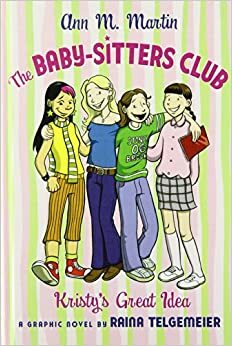 Kristy's Great Idea: A Graphic Novel by Ann M. Martin, Raina Telgemeier