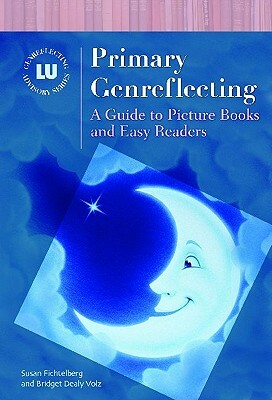 Primary Genreflecting: A Guide to Picture Books and Easy Readers by Susan Fichtelberg, Bridget Dealy Volz