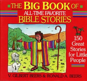 The Big Book of All-Time Favorite Bible Stories: 150 Great Stories for Little People by V. Gilbert Beers, Ronald A. Beers