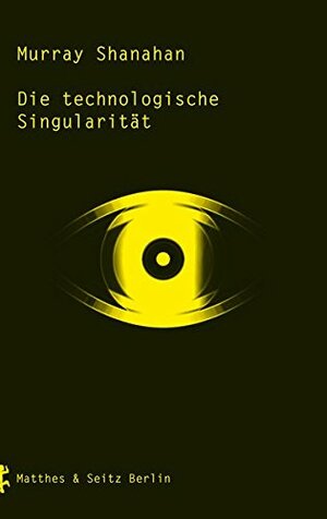 Die technologische Singularität by Murray Shanahan