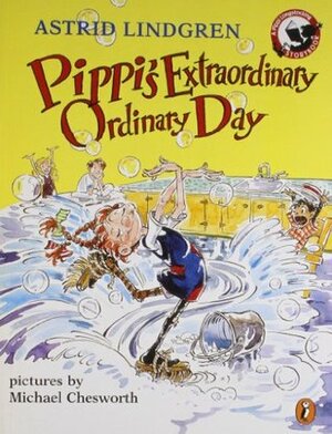 Pippi's Extraordinary Ordinary Day by Michael Chesworth, Astrid Lindgren