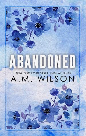 Abandoned: Special Edition by A.M. Wilson