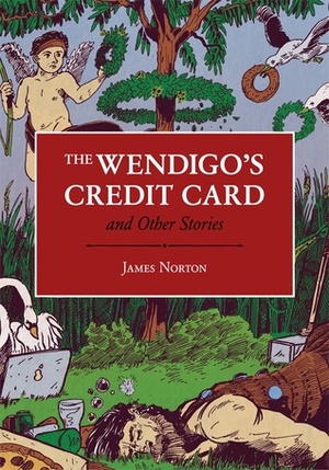 The Wendigo's Credit Card and Other Stories by James Norton
