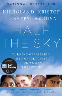 Half the Sky: Turning Oppression Into Opportunity for Women Worldwide by Nicholas D. Kristof, Sheryl Wudunn