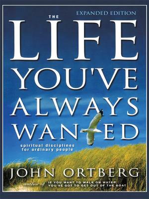 The Life You've Always Wanted: Spiritual Disciplines for Ordinary People by John Ortberg