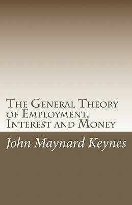 The General Theory of Employment, Interest and Money by John Maynard Keynes
