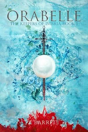 Orabelle: The Keepers of Imbria Book 1 by J. Barrett, J. Barrett