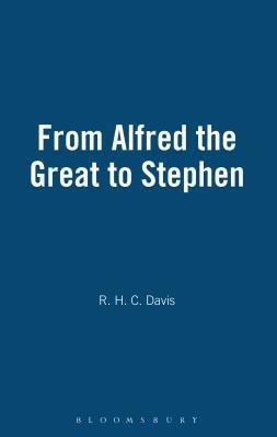 From Alfred the Great to Stephen by R. H. C. Davis