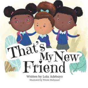 That's My New Friend by Lola Adebayo