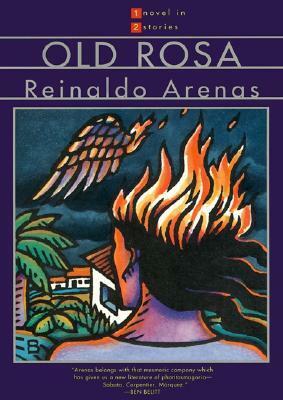 Old Rosa by Andrew Hurley, Ann Tashi Slater, Reinaldo Arenas