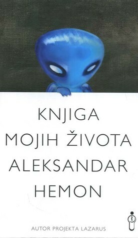 Knjiga mojih života by Aleksandar Hemon