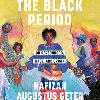 The Black Period by Hafizah Augustus Geter