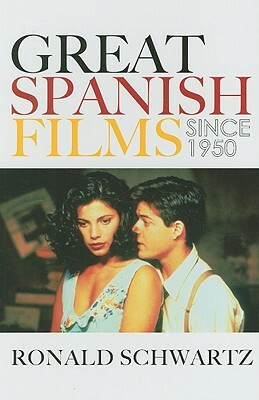 Great Spanish Films Since 1950 by Ronald Schwartz