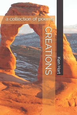 Creations: a collection of poems and lyrics by Ken Hart