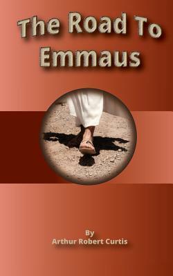 Road to Emmaus by Arthur Robert Curtis, Debbie Waldorf Johnson