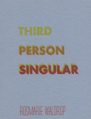 Third Person Singular by Rosmarie Waldrop