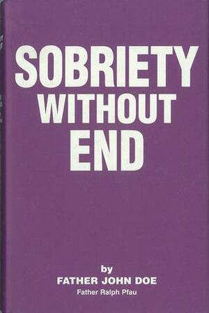 Sobriety Without End by Ralph Pfau, John Doe