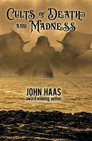 Cults of Death and Madness (The Book of Ancient Evil 1) by John Haas