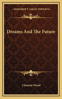 Dreams And The Future by Clement Wood