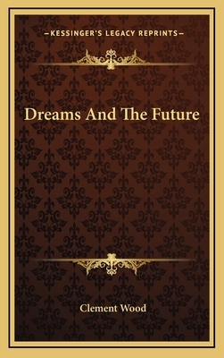 Dreams And The Future by Clement Wood