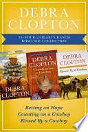 The Four of Hearts Ranch Romance Collection: Betting on Hope, Counting on a Cowboy, and Kissed by a Cowboy by Debra Clopton