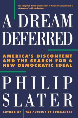 Dream Deferred: America's Discontent and the Search for a New Democratic Ideal by Philip Slater