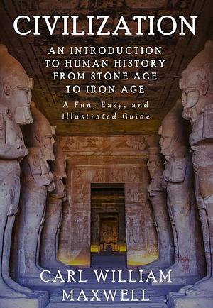 Civilization: An Introduction to Human History from Stone Age to Iron Age by Carl William Maxwell, R.D. Villam