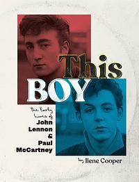 This Boy: The Early Lives of John Lennon &amp; Paul McCartney by Ilene Cooper