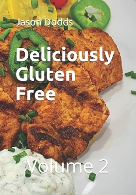 Deliciously Gluten Free: Volume 2 by Jason Dodds