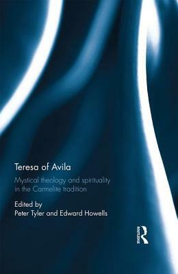 Teresa of Avila: Mystical Theology and Spirituality in the Carmelite Tradition by 