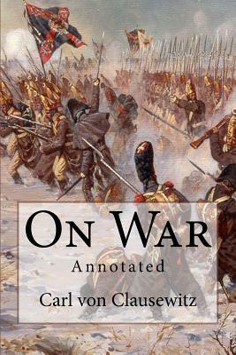 On War: Annotated by Carl Von Clausewitz