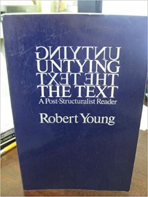 Untying the Text: A Post-Structuralist Reader by Robert J.C. Young