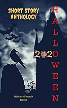 Halloween 2020: A Short Story Anthology by C.O. Bonham, Virginia M. Barilla, Colleen Cade, Kristi S. Asher, Francine Muzykant, Michelle Francik, M. Quinn Evans, Ichabod Ebenezer, Karen M. Walker