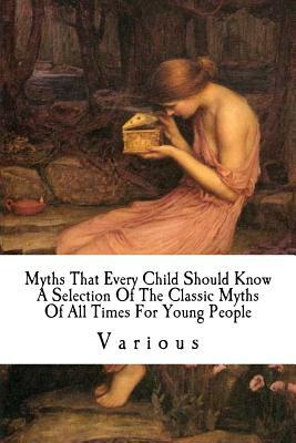 Myths That Every Child Should Know: A Selection Of The Classic Myths Of All Times For Young People by Abbie Farwell Brown, Alfred John Church