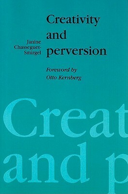 Creativity and Perversion by Janine Chasseguet-Smirgel, Otto F. Kernberg