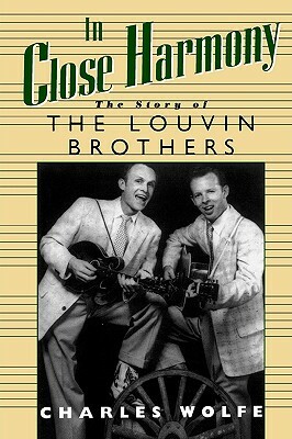 In Close Harmony: The Story of the Louvin Brothers by Charles K. Wolfe