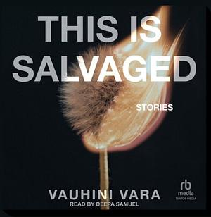 This is Salvaged by Vauhini Vara