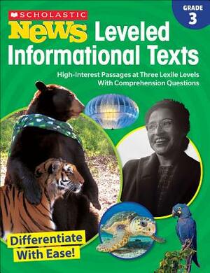 Scholastic News Leveled Informational Texts: Grade 3: High-Interest Passages at Three Lexile Levels with Comprehension Questions by Scholastic Teacher Resources