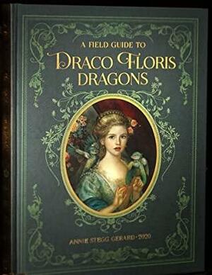 A Field Guide to Draco Floris Dragons by Annie Stegg Gerard