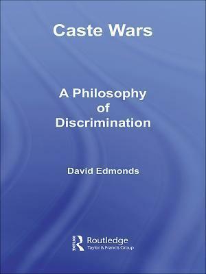 Caste Wars: A Philosophy of Discrimination by David Edmonds