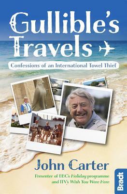 Gullible's Travels: Confessions of an International Towel Thief by John Carter