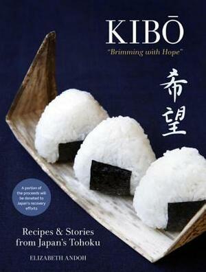 Kibo (Brimming with Hope): Recipes and Stories from Japan's Tohoku by Elizabeth Andoh