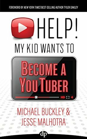 HELP! My Kid Wants to Become a YouTuber: Your Child Can Learn Life Skills Such as Resilience, Consistency, Networking, Financial Literacy, and More While Having a TON OF FUN Creating Online Videos by Jesse Malhotra, Michael Buckley