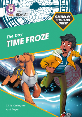 The Shinoy and the Chaos Crew: The Day Time Froze: Band 10/White by Chris Callaghan