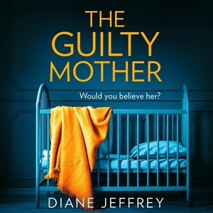 The Guilty Mother by Diane Jeffrey