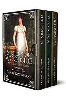 The Sisters of Woodside Mysteries Collection: The Governess / The Chaperone / The Companion by Mary Kingswood