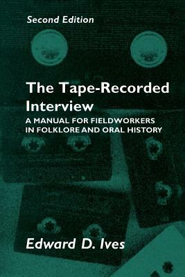 Tape Recorded Interview: Manual Field Workers Folklore Oral History by Edward D. Ives