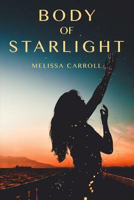 Body of Starlight by Melissa Carroll