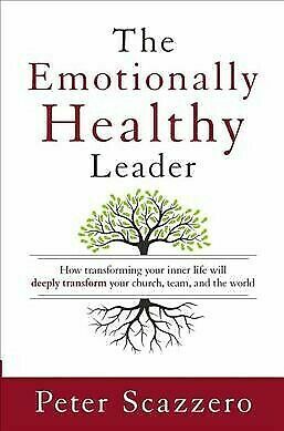 The Emotionally Healthy Leader: How Transforming Your Inner Life Will Deeply Transform Your Church, Team, and the World by Peter Scazzero